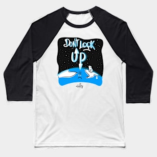 Don’t look up! Baseball T-Shirt